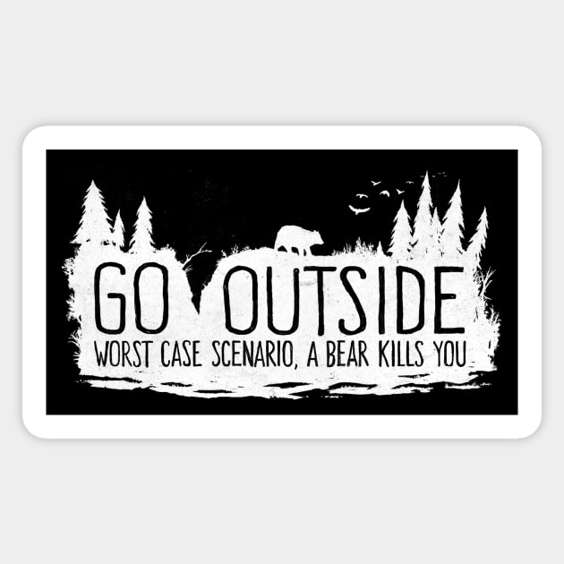 Go Outside - Worst Case Scenario a Bear Kills You Sticker by FoxShiver